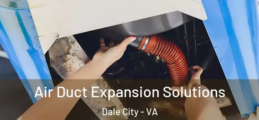 Air Duct Expansion Solutions Dale City - VA