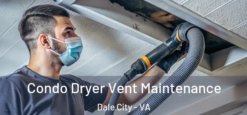 Condo Dryer Vent Maintenance Dale City - VA