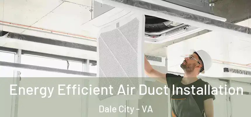Energy Efficient Air Duct Installation Dale City - VA