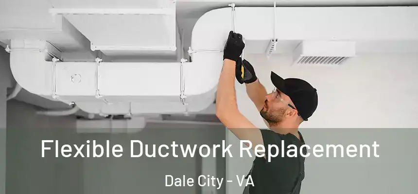 Flexible Ductwork Replacement Dale City - VA