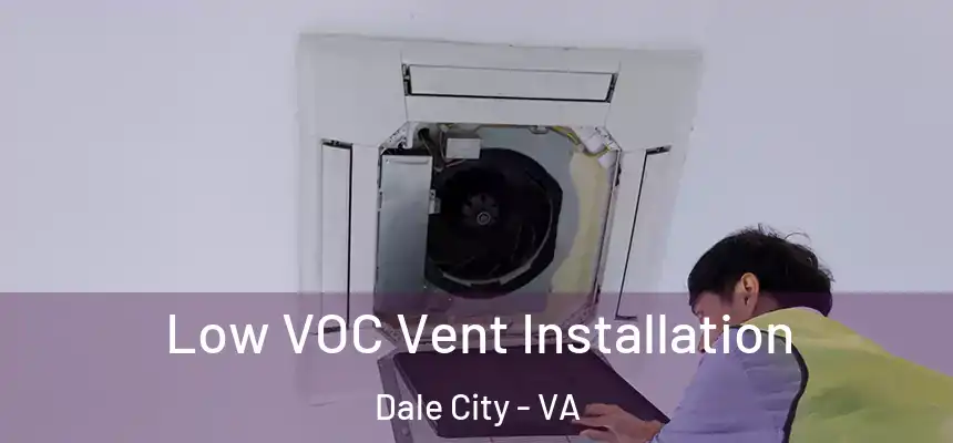 Low VOC Vent Installation Dale City - VA