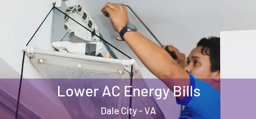 Lower AC Energy Bills Dale City - VA