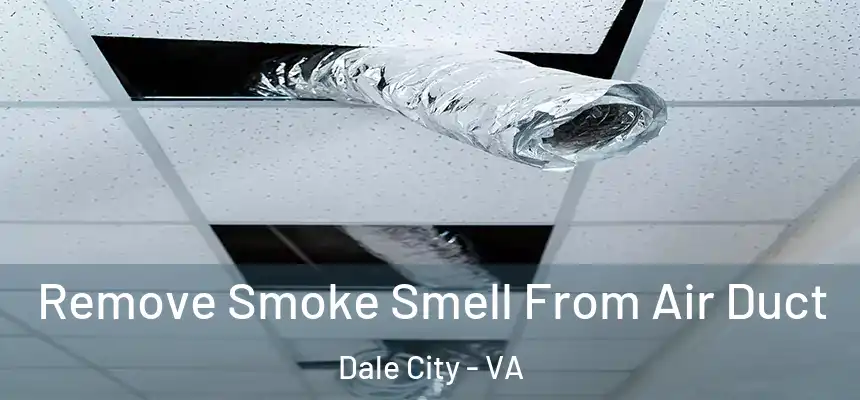 Remove Smoke Smell From Air Duct Dale City - VA