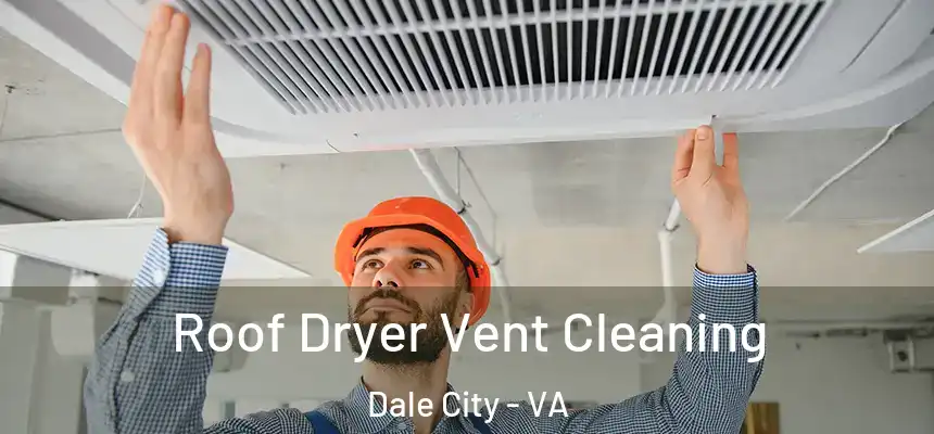 Roof Dryer Vent Cleaning Dale City - VA