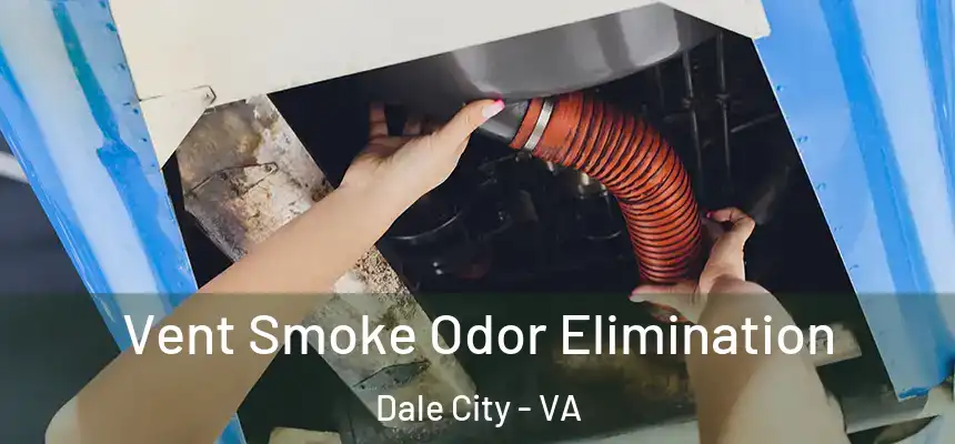 Vent Smoke Odor Elimination Dale City - VA